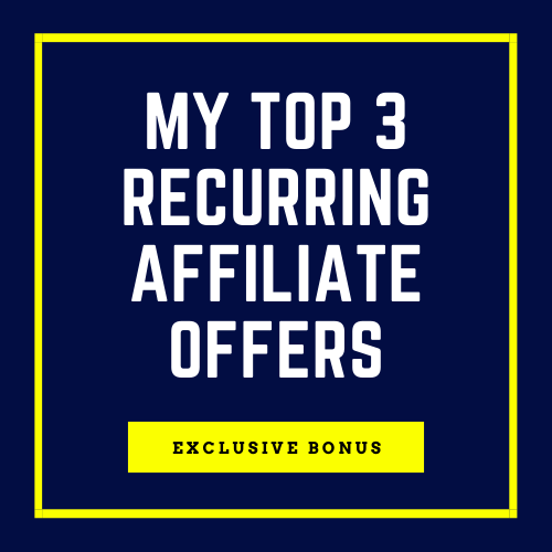 Bonus: My Top 3 Recurring Income Affiliate Offers